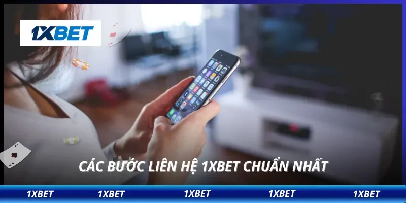 Các bước liên hệ 1XBET chuẩn nhất