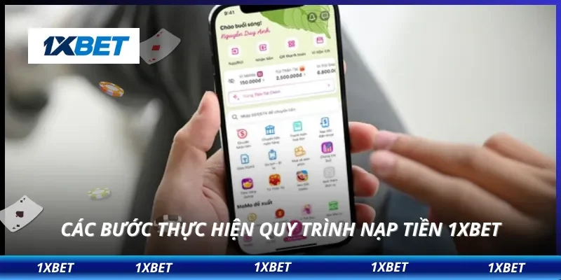 Các bước thực hiện quy trình nạp tiền 1XBET