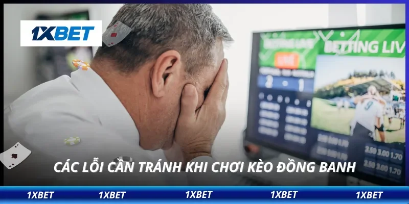Các lỗi cần tránh khi chơi kèo đồng banh