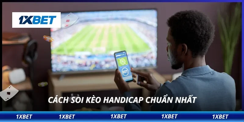 Cách soi kèo handicap chuẩn nhất