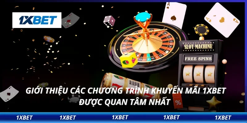 Giới thiệu các chương trình khuyến mãi 1XBET được quan tâm nhất
