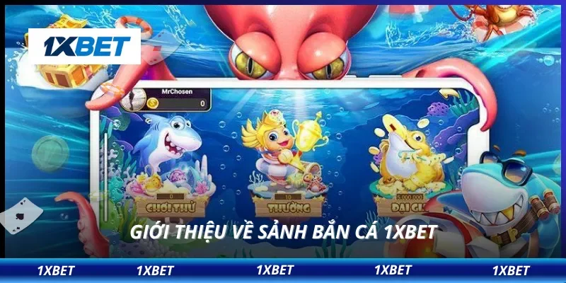 Giới thiệu về sảnh bắn cá 1XBET