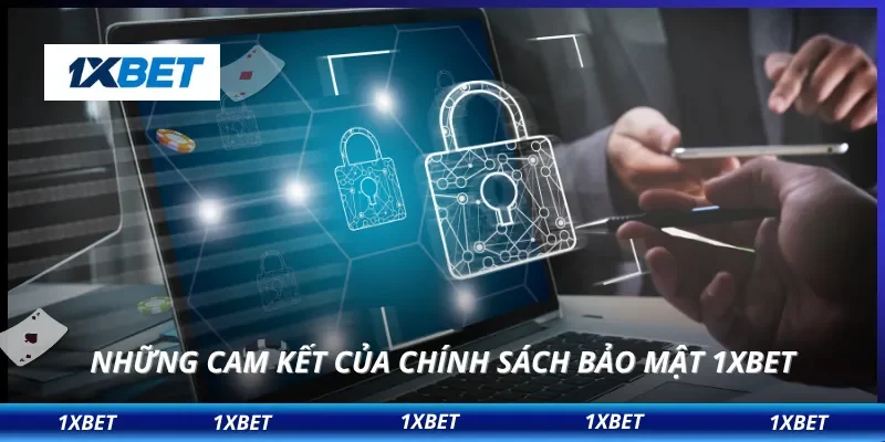 Những cam kết của chính sách bảo mật 1XBET
