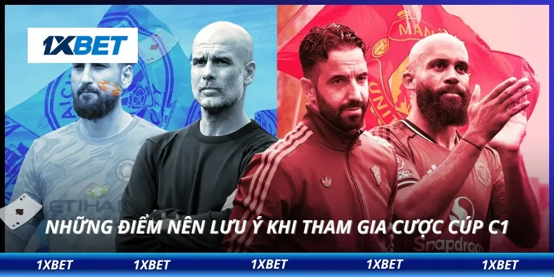 Những điểm nên lưu ý khi tham gia cược cúp C1