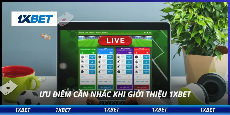 Ưu điểm cần nhắc khi giới thiệu 1XBET