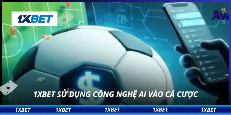 1XBET 9 1XBET sử dụng công nghệ AI vào cá cược