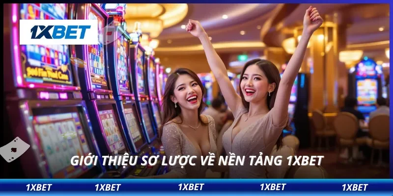 1XBET 7 Giới thiệu sơ lược về nền tảng 1XBET