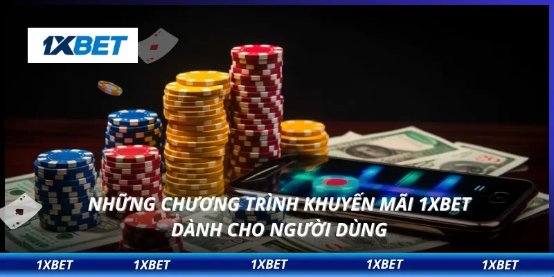 1XBET 12 Những chương trình khuyến mãi 1XBET dành cho người dùng